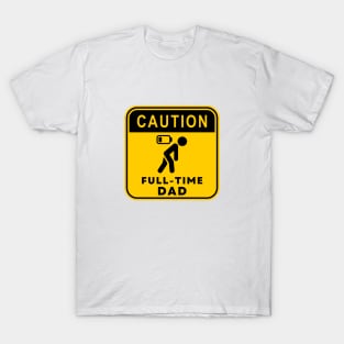 Caution Full-time Dad 01 T-Shirt
